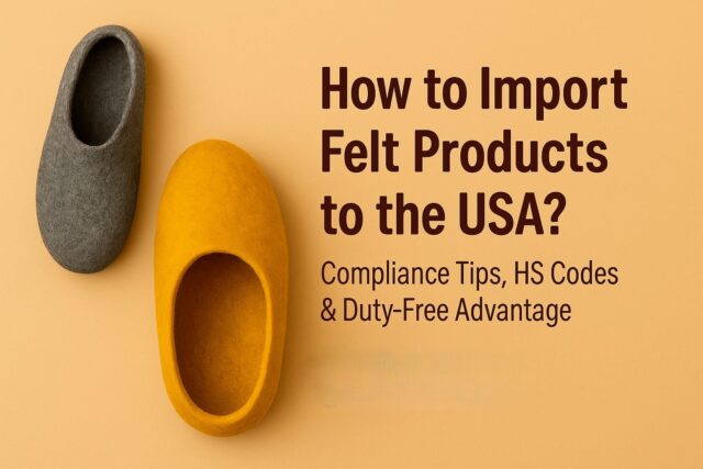 How to Import Felt Products to the USA: Compliance Checklist How to Import Felt Products to the USA: Compliance Checklist