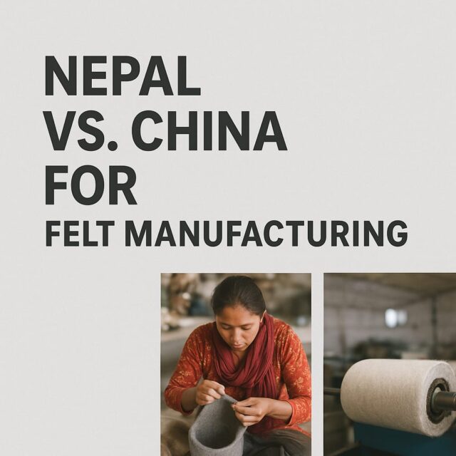 Nepal vs. China for Felt Manufacturing: Pros, Cons & Lead Times Nepal vs. China for Felt Manufacturing: Pros, Cons & Lead Times