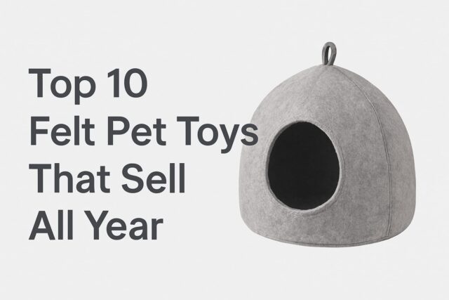 Top 10 Felt Pet Toys That Sell All Year Top 10 Felt Pet Toys That Sell All Year